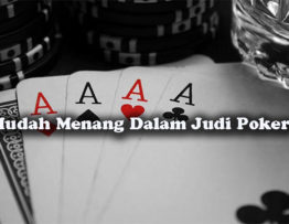 Cara Mudah Menang Dalam Judi Poker Online