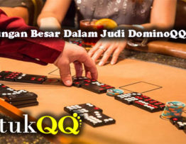 Keuntungan Besar Dalam Judi DominoQQ Online