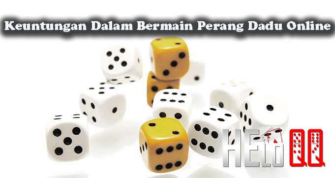 Keuntungan Dalam Bermain Perang Dadu Online